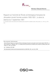 Rapport sur l activité de l École archéologique française de Jérusalem durant I année scolaire 1950-1951 ; lu dans la séance du 7 septembre 1951 - article ; n°3 ; vol.95, pg 302-305