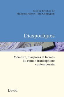 Diasporiques : Mémoire, diasporas et formes du roman francophone contemporain