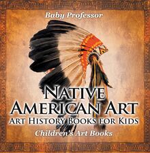 Native American Art - Art History Books for Kids | Children s Art Books