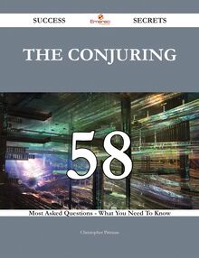 The Conjuring 58 Success Secrets - 58 Most Asked Questions On The Conjuring - What You Need To Know