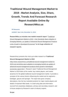 Traditional Wound Management Market to 2019 - Market Analysis, Size, Share, Growth, Trends And Forecast Research Report Available Online By ResearchMoz.us