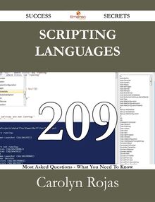 Scripting languages 209 Success Secrets - 209 Most Asked Questions On Scripting languages - What You Need To Know