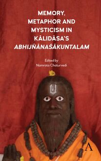 Memory, Metaphor and Mysticism in Kalidasas AbhijñnaŚkuntalam