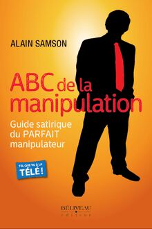 ABC de la manipulation : Guide satirique du PARFAIT manipulateur