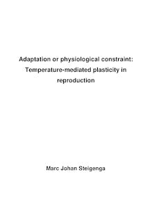 Adaptation or physiological constraint [Elektronische Ressource] : temperature-mediated plasticity in reproduction / vorgelegt von Marc Johan Steigenga