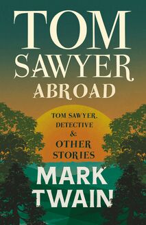 Tom Sawyer Abroad, - Tom Sawyer, Detective and Other Stories