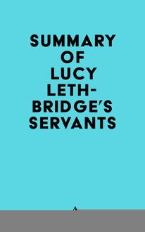 Summary of Lucy Lethbridge s Servants