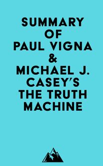 Summary of Paul Vigna & Michael J. Casey s The Truth Machine