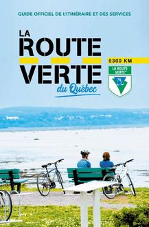 La Route Verte du Québec : Guide officiel de l itinéraire et des services