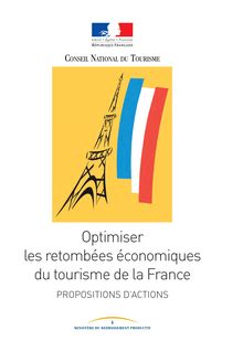 Optimiser les retombées économiques du tourisme de la France : propositions d actions