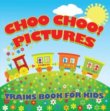 Choo Choo! Pictures: Trains Book for Kids