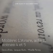 Molière: L Avare, acte II, scènes 4 et 5