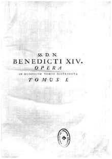 Benedicti XIV. Pont. Opt. Max. olim Prosperi Card. de Lambertinis ... De servorum Dei beatificatione et beatorum canonizatione liber primus [-quartus]