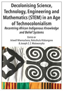 Decolonising Science, Technology, Engineering and Mathematics (STEM) in an Age of Technocolonialism