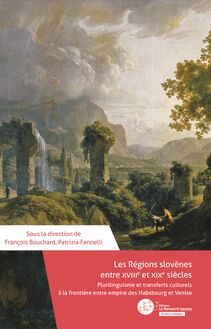 Les régions slovènes entre XVIIIe et XIXe siècles : plurilinguisme et transferts culturels à la frontière entre empire Habsbourg et Venise
