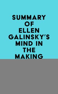 Summary of Ellen Galinsky s Mind in the Making