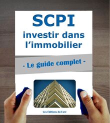 SCPI : le guide complet. Investir dans l’immobilier, sans contraintes