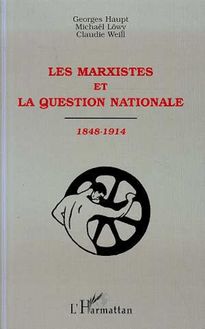 LES MARXISTES ET LA QUESTION NATIONALE 1848-1914