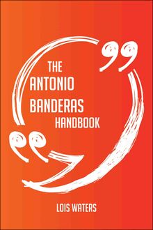 The Antonio Banderas Handbook - Everything You Need To Know About Antonio Banderas