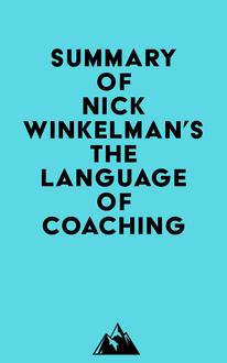 Summary of Nick Winkelman s The Language of Coaching