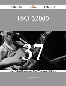 ISO 32000 37 Success Secrets - 37 Most Asked Questions On ISO 32000 - What You Need To Know
