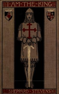 I am the king; being the account of some happenings in the life of Godfrey de Bersac, crusader-knight