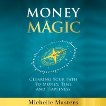 Money Magic: Clearing Your Path to Money, Time and Happiness