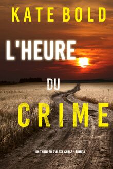 L Heure du Crime (Un Thriller d Alexa Chase – Tome 3)