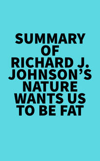 Summary of Richard J. Johnson s Nature Wants Us to Be Fat