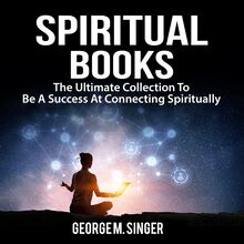 Spiritual Books: The Ultimate Collection To Be A Success At Connecting Spiritually