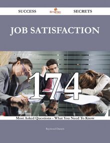 Job satisfaction 174 Success Secrets - 174 Most Asked Questions On Job satisfaction - What You Need To Know