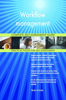 Workflow management Complete Self-Assessment Guide