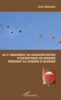 Le 3e Régiment de Parachutistes d Infanterie de Marine pendant la guerre d Algérie