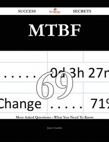 Mtbf 69 Success Secrets - 69 Most Asked Questions On Mtbf - What You Need To Know