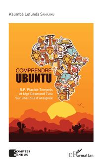 Comprendre Ubuntu. R.P. Placide Tempels et Mgr Desmond Tutu sur une toile d araignée