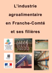 L industrie agroalimentaire en Franche-Comté et ses filières (éd. 2009)