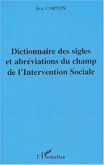 Dictionnaire des sigles et abréviations du champ de l Intervention Sociale