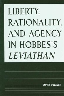 Liberty, Rationality, and Agency in Hobbes s Leviathan