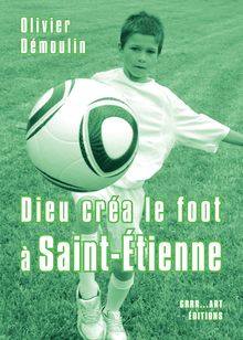 Dieu créa le foot à Saint-Étienne