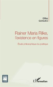 Rainer Maria Rilke, l existence en figures