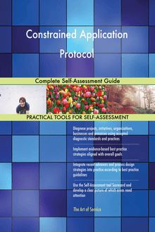 Constrained Application Protocol Complete Self-Assessment Guide