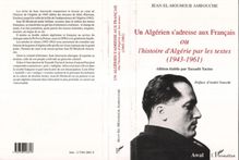 Un Algérien s adresse aux Français ou l histoire d Algérie par les textes (1943-1961)