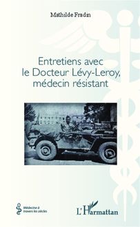 Entretiens avec le Docteur Lévy- Leroy, médecin résistant