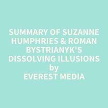 Summary of Suzanne Humphries & Roman Bystrianyk s Dissolving Illusions