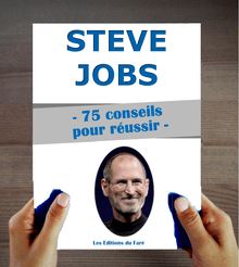 Steve Jobs : 75 conseils et inspirations pour réussir