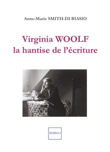 Virginia Woolf, la hantise de l écriture