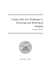 Coping with new Challenges in Clustering and Biomedical Imaging [Elektronische Ressource] / Annahita Oswald. Betreuer: Christian Böhm