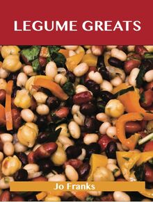 Legumes Greats: Delicious Legumes Recipes, The Top 100 Legumes Recipes
