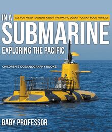 In A Submarine Exploring the Pacific: All You Need to Know about the Pacific Ocean - Ocean Book for Kids | Children s Oceanography Books