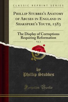 Phillip Stubbes s Anatomy of Abuses in England in Shakspere s Youth, 1583
